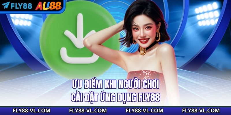 Ưu điểm khi người chơi cài đặt ứng dụng